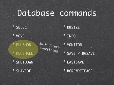 Database commands
FLUSHDB
FLUSHALL
Bulk delete
everything