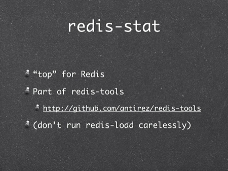 redis-stat
“top” for Redis
Part of redis-tools
(don’t run redis-load carelessly)